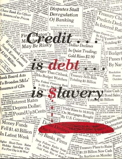Credit is debt is slavery